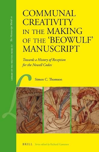 Cover image for Communal Creativity in the Making of the 'Beowulf' Manuscript: Towards a History of Reception for the Nowell Codex