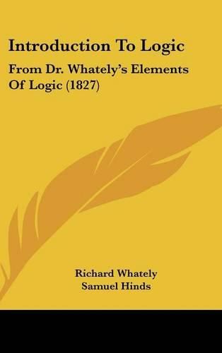 Cover image for Introduction To Logic: From Dr. Whately's Elements Of Logic (1827)