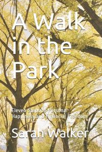 Cover image for A Walk in the Park: Eleven Steps to Personal Happiness and Financial Freedom