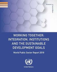 Cover image for World public sector report 2018: working together - integration, institutions and the sustainable development goals