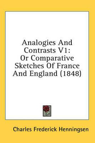 Cover image for Analogies and Contrasts V1: Or Comparative Sketches of France and England (1848)