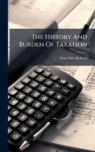 Cover image for The History And Burden Of Taxation