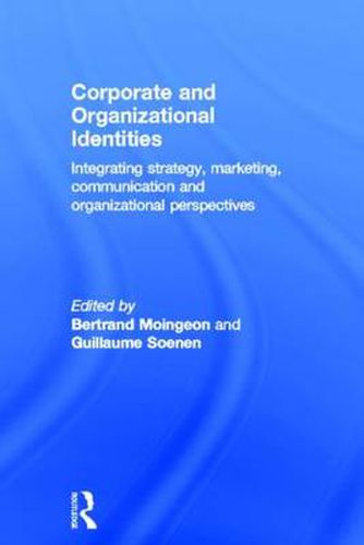 Cover image for Corporate and Organizational Identities: Integrating Strategy, Marketing, Communication and Organizational Perspective