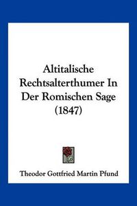 Cover image for Altitalische Rechtsalterthumer in Der Romischen Sage (1847)