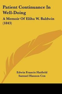 Cover image for Patient Continuance In Well-Doing: A Memoir Of Elihu W. Baldwin (1843)