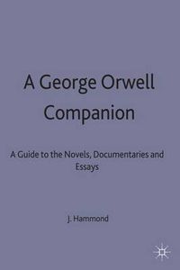 Cover image for A George Orwell Companion: A Guide to the Novels, Documentaries and Essays