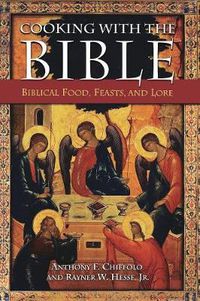 Cover image for Cooking with the Bible: Biblical Food, Feasts, and Lore