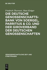 Cover image for Die Deutsche Genossenschafts-Bank Von Soergel, Parritius & Co. Und Der Giroverband Der Deutschen Genossenschaften: Ein Beitrag Zu Den Fragen Des Genossenschaftlichen Grossbankkredits Und Der Genossenschaftlichen Zentralkassen