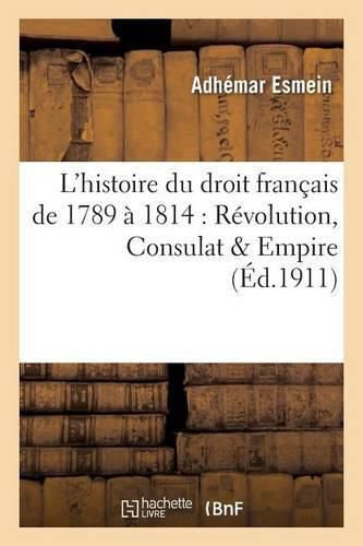 Cover image for Precis Elementaire de l'Histoire Du Droit Francais de 1789 A 1814: Revolution, Consulat & Empire