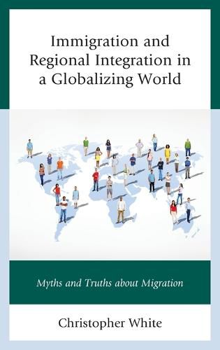 Cover image for Immigration and Regional Integration in a Globalizing World: Myths and Truths about Migration