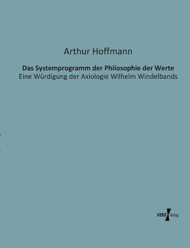 Das Systemprogramm der Philosophie der Werte: Eine Wurdigung der Axiologie Wilhelm Windelbands