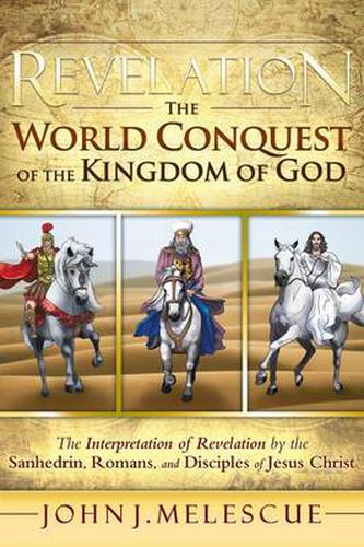 Cover image for Revelation: The World Conquest of the Kingdom of God: The Interpretation of Revelation by the Sanhedrin, Romans, and Disciples of Jesus Christ