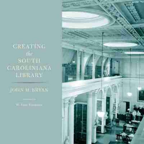 Cover image for Creating the South Caroliniana Library