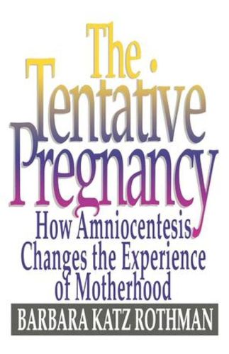 Cover image for The Tentative Pregnancy: How Amniocentesis Changes the Experience of Motherhood