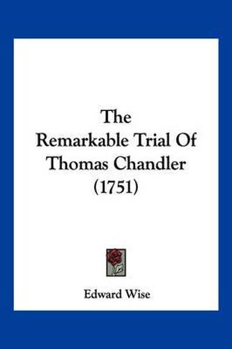 Cover image for The Remarkable Trial of Thomas Chandler (1751)