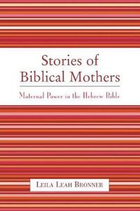 Cover image for Stories of Biblical Mothers: Maternal Power in the Hebrew Bible