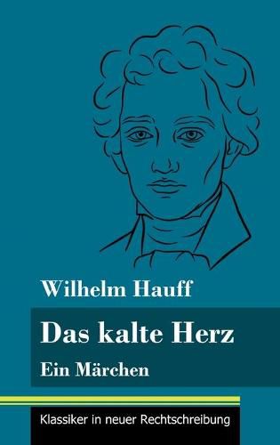 Das kalte Herz: Ein Marchen (Band 147, Klassiker in neuer Rechtschreibung)