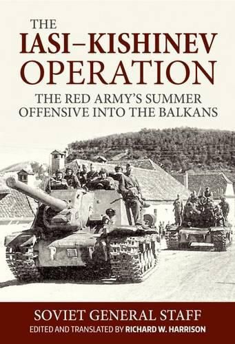 The Iasi - Kishinev Operation, 20-29 August 1944: The Red Army's Summer Offensive into the Balkans