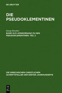 Cover image for Konkordanz Zu Den Pseudoklementinen, Teil 2: Griechisches Wortregister, Syrisches Wortregister, Index Nominum, Stellenregister