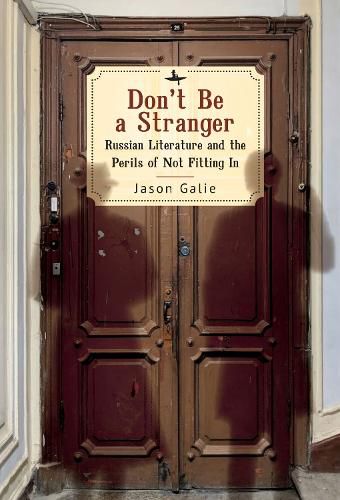 Cover image for Don't Be a Stranger: Russian Literature and the Perils of Not Fitting In