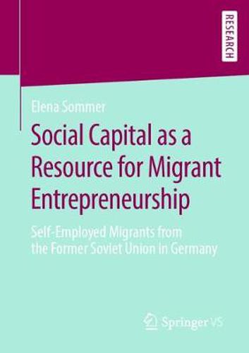 Cover image for Social Capital as a Resource for Migrant Entrepreneurship: Self-Employed Migrants from the Former Soviet Union in Germany