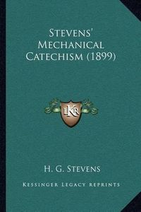 Cover image for Stevens' Mechanical Catechism (1899)