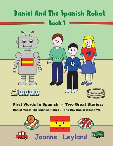 Cover image for Daniel And The Spanish Robot - Book 1: First Words In Spanish - Two Great Stories: Daniel Meets The Spanish Robot / The Day Daniel Wasn't Well