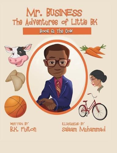 Cover image for Mr. Business: The Adventures of Little BK: Book 6: The Cow