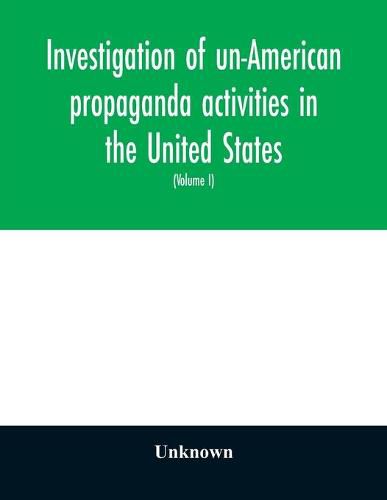 Cover image for A Investigation of un-American propaganda activities in the United States. Hearings before a Special Committee on Un-American Activities, House of Representatives, Seventy-fifth Congress, third session-Seventy-eighth Congress, second session, on H. Res. 282,