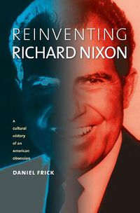 Cover image for Reinventing Richard Nixon