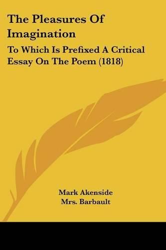 Cover image for The Pleasures of Imagination: To Which Is Prefixed a Critical Essay on the Poem (1818)