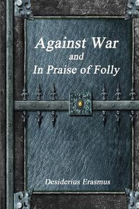 Cover image for Against War and In Praise of Folly