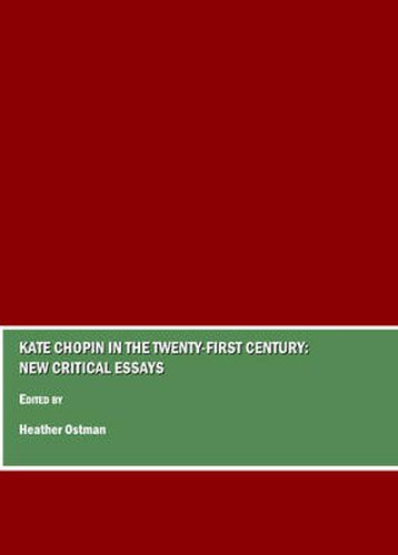 Kate Chopin in the Twenty-First Century: New Critical Essays