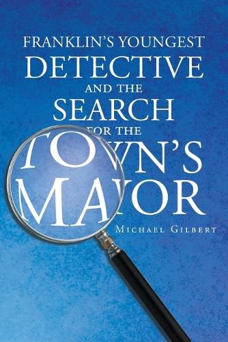 Franklins Youngest Detective: The Search for the Town's Mayor