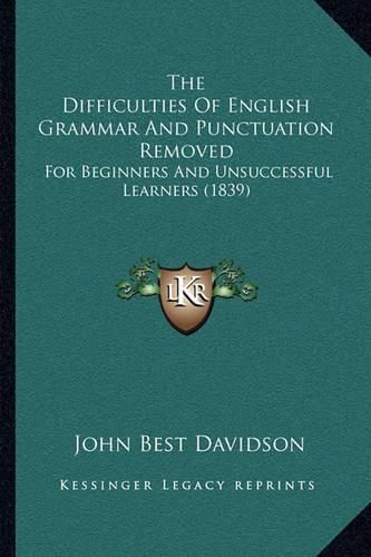 Cover image for The Difficulties of English Grammar and Punctuation Removed: For Beginners and Unsuccessful Learners (1839)