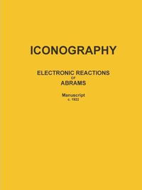 Cover image for ICONOGRAPHY: ELECTRONIC REACTIONS OF ABRAMS (Manuscript c. 1922)