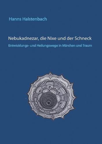 Cover image for Nebukadnezar, die Nixe und der Schneck: Entwicklungs- und Heilungswege in Marchen und Traum