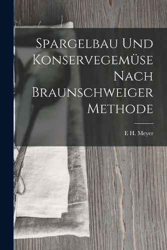 Cover image for Spargelbau Und Konservegemuese Nach Braunschweiger Methode
