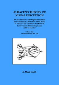 Cover image for Alhacen's Theory of Visual Perception (First Three Books of Alhacen's de Aspectibus), Volume One--Introduction and Latin Text