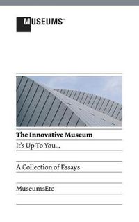 Cover image for The Innovative Museum: It's Up to You...