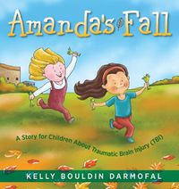 Cover image for Amanda's Fall: A Story for Children About Traumatic Brain Injury (TBI)