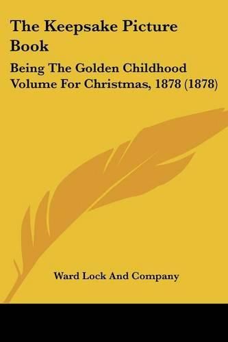 The Keepsake Picture Book: Being the Golden Childhood Volume for Christmas, 1878 (1878)