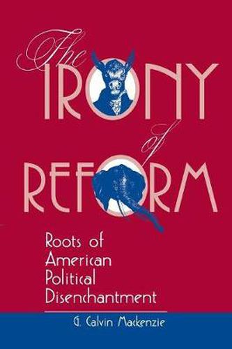 Cover image for The Irony Of Reform: Roots Of American Political Disenchantment