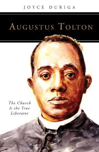 Cover image for Augustus Tolton: The Church Is the True Liberator