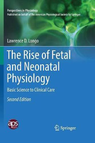 Cover image for The Rise of Fetal and Neonatal Physiology: Basic Science to Clinical Care