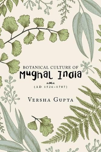 Cover image for Botanical Culture of Mughal India: (Ad 1526-1707)