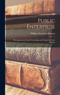 Cover image for Public Enterprise; Developments in Social Ownership and Control in Great Britain