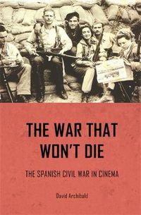 Cover image for The War That Won't Die: The Spanish Civil War in Cinema