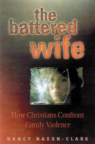 The Battered Wife: How Christians Confront Family Violence
