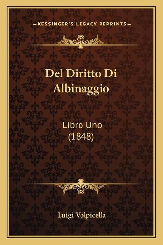 Cover image for del Diritto Di Albinaggio: Libro Uno (1848)